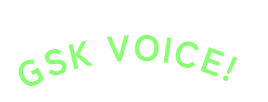 GSK VOICE!